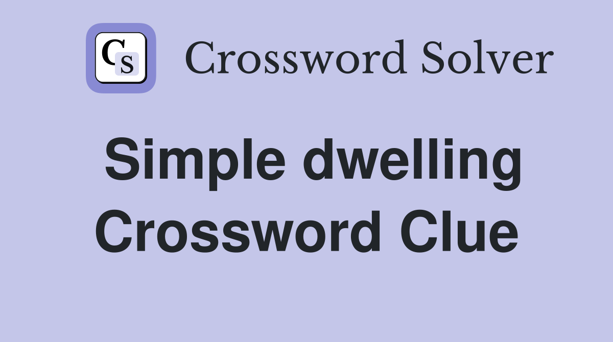Simple dwelling Crossword Clue