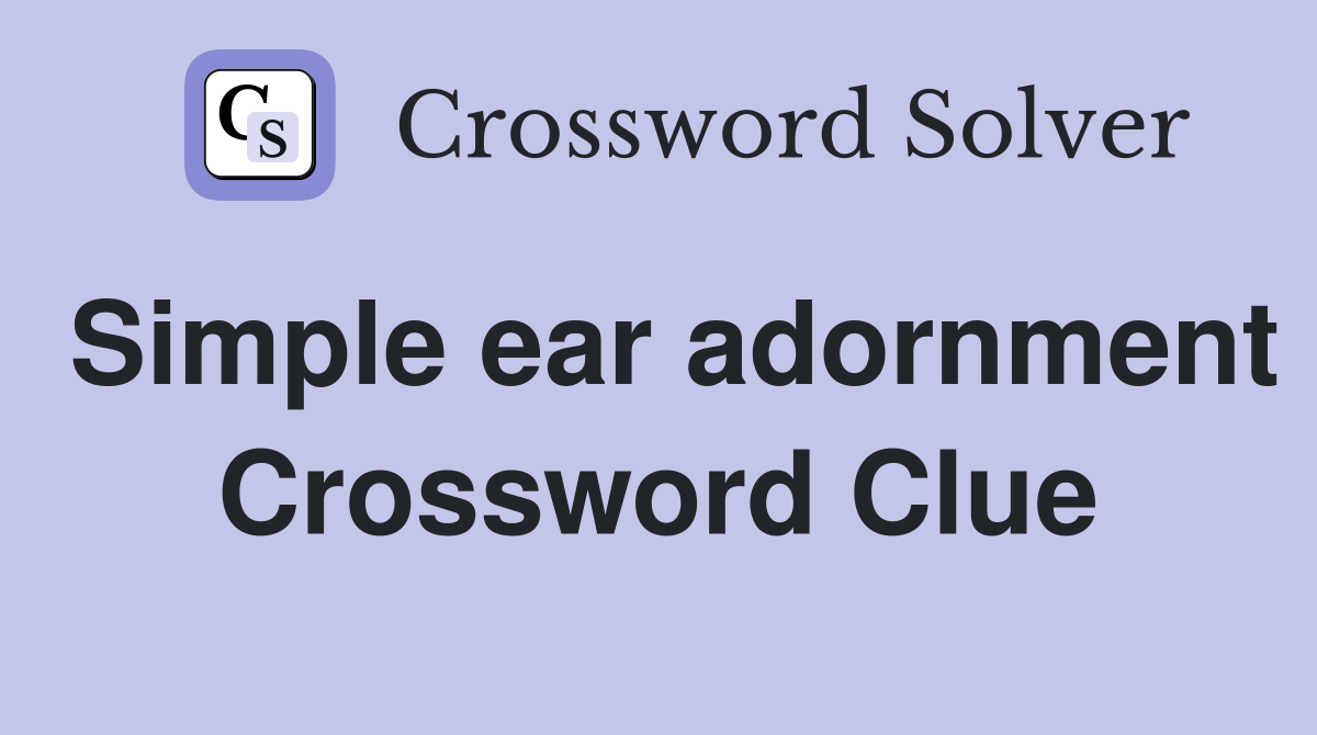 Simple ear adornment Crossword Clue