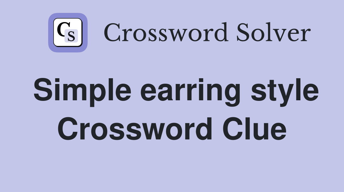 Simple earring style Crossword Clue