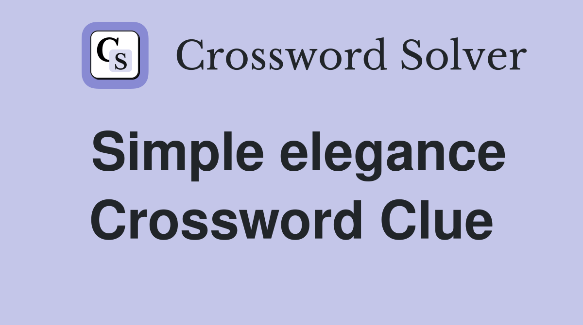 Simple elegance Crossword Clue