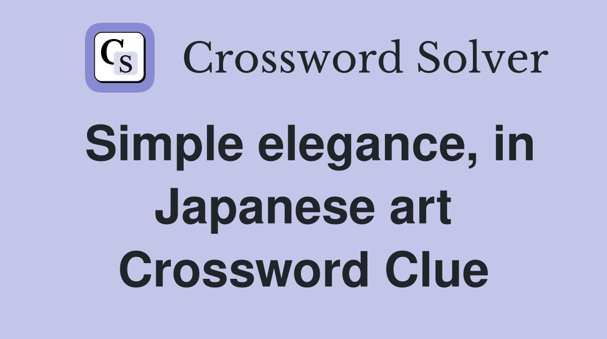 Simple elegance, in Japanese art Crossword Clue