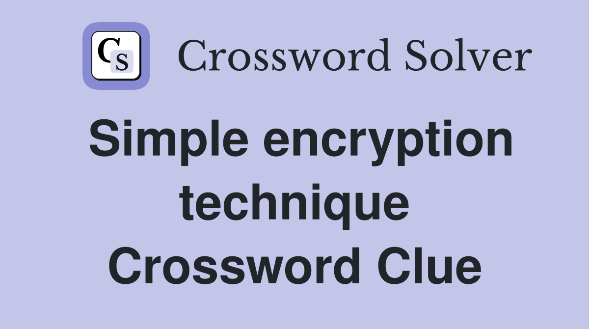 Simple encryption technique Crossword Clue