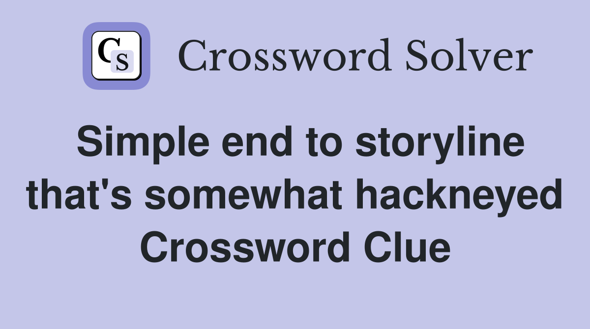 Simple end to storyline that's somewhat hackneyed Crossword Clue