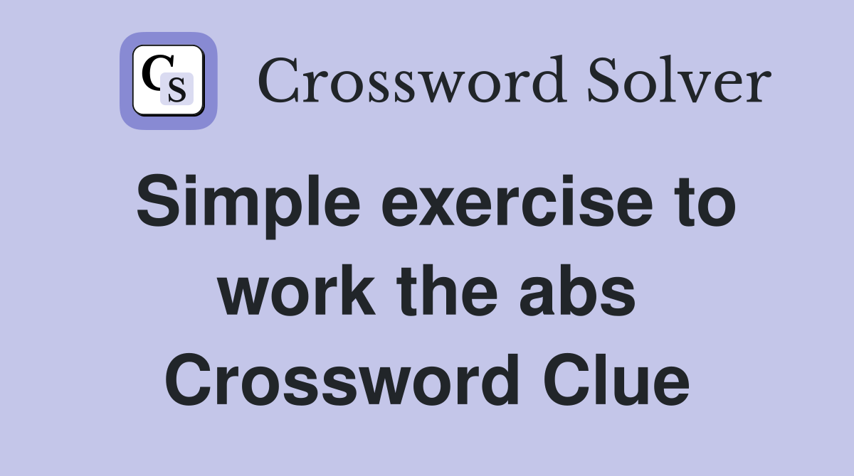 Simple exercise to work the abs Crossword Clue