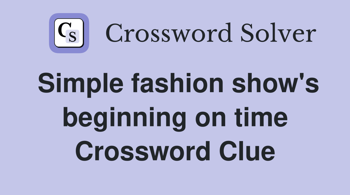 Simple fashion show's beginning on time Crossword Clue