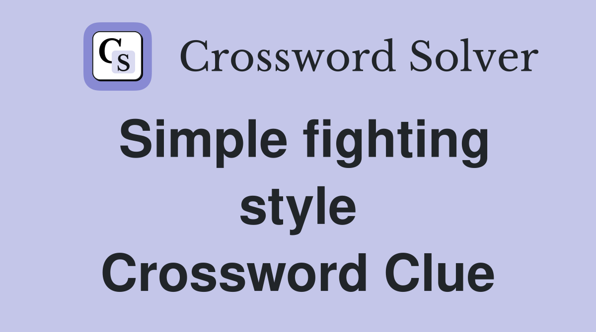 Simple fighting style Crossword Clue