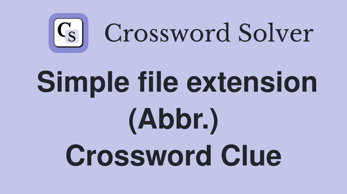 Simple file extension (Abbr.) Crossword Clue