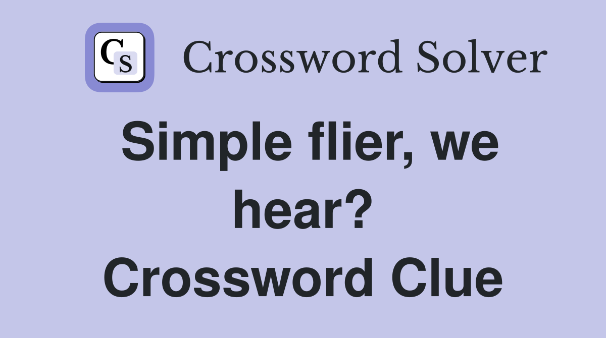 Simple flier, we hear? Crossword Clue