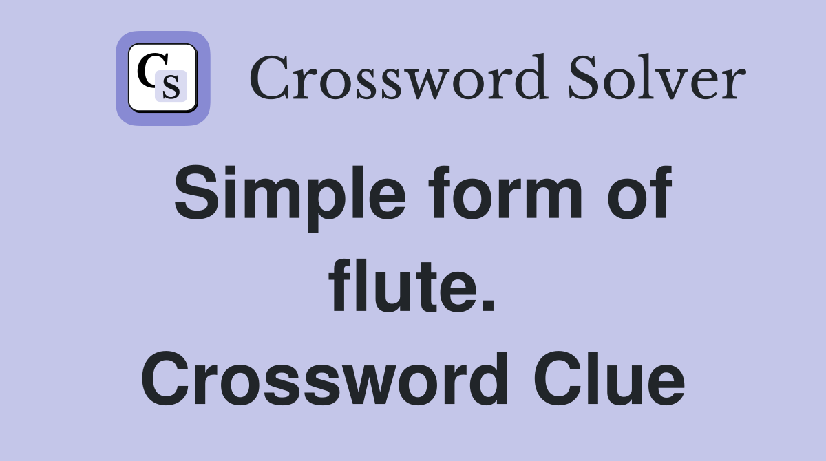 Simple form of flute. Crossword Clue
