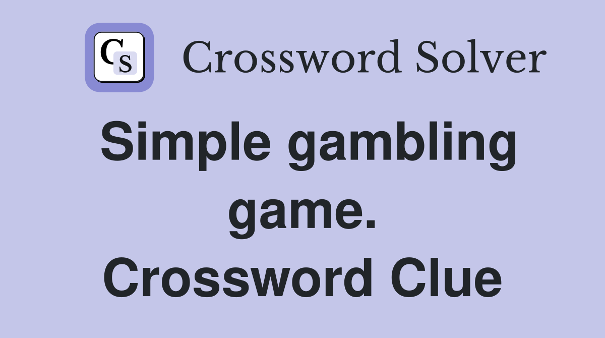 Simple gambling game. Crossword Clue