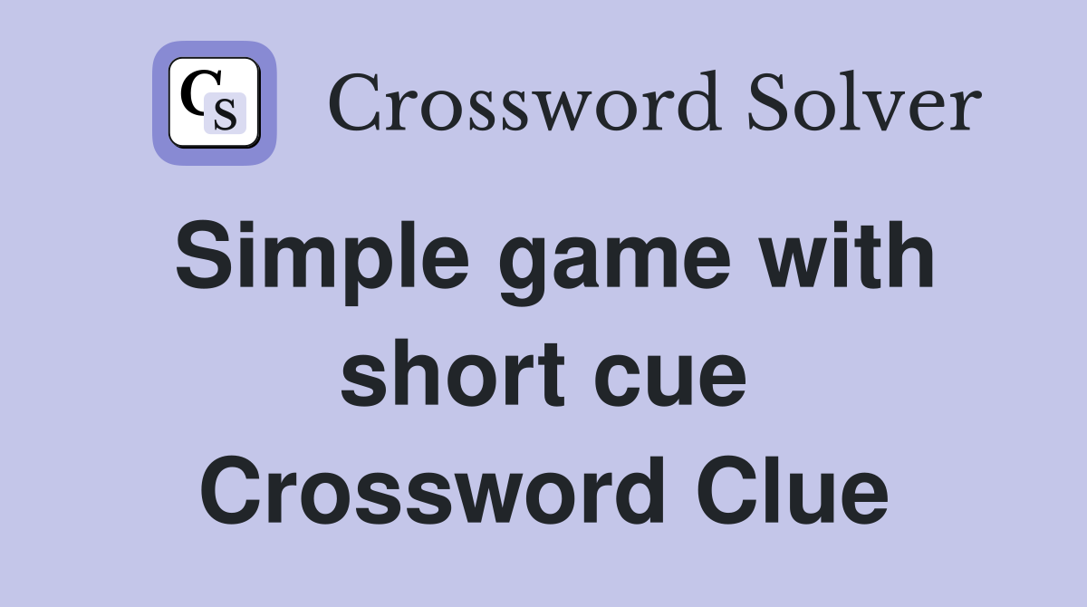 Simple game with short cue Crossword Clue