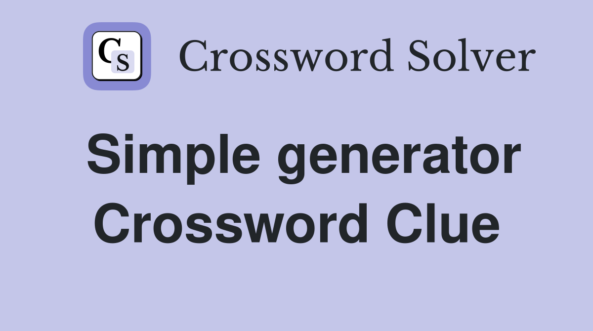 Simple generator Crossword Clue