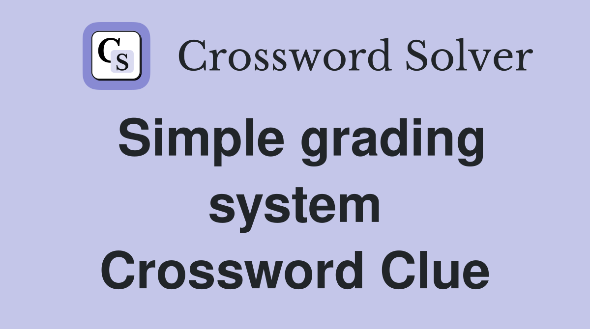 Simple grading system Crossword Clue