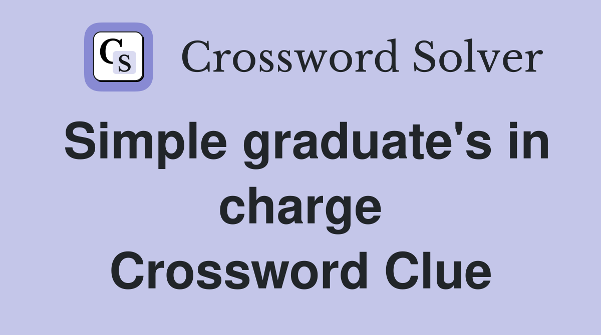 Simple graduate's in charge Crossword Clue