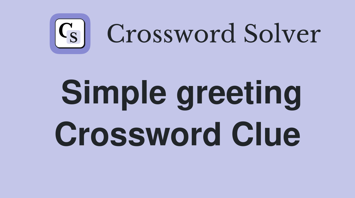 Simple greeting Crossword Clue