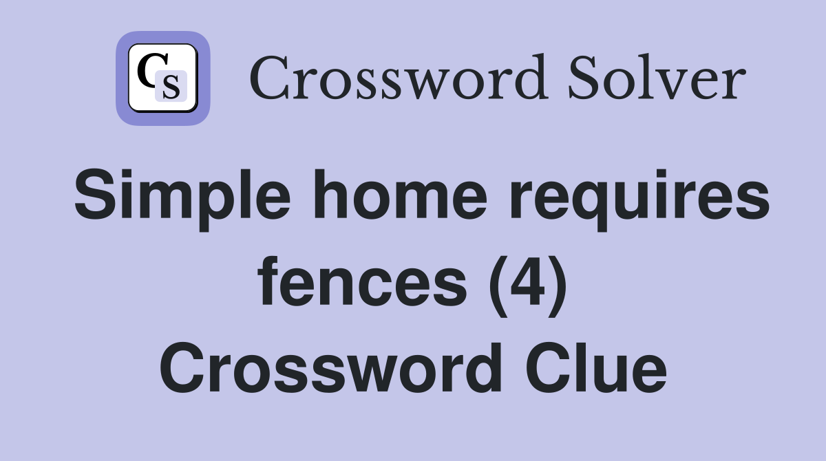 Simple home requires fences (4) Crossword Clue