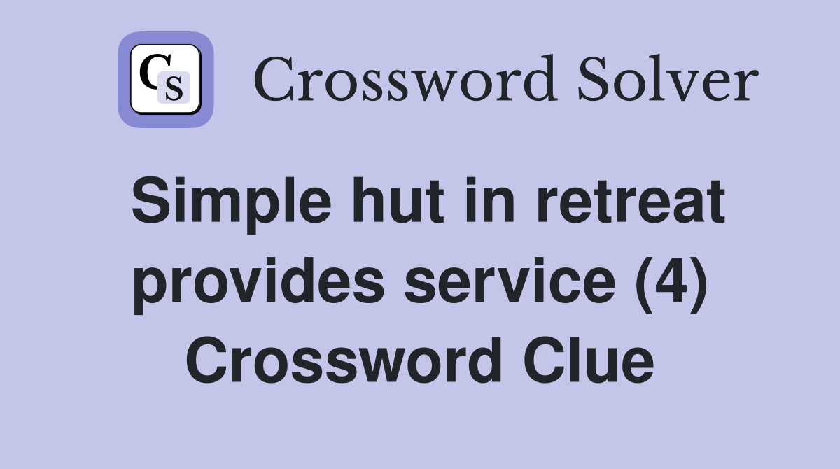 Simple hut in retreat provides service (4) Crossword Clue