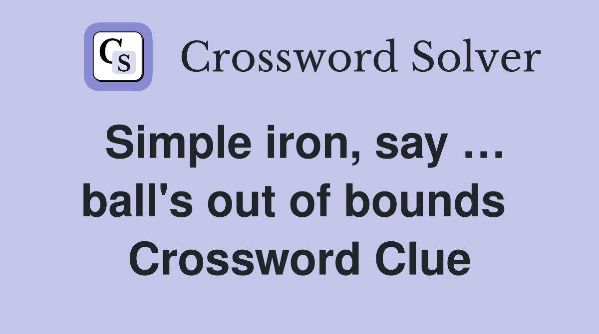 Simple iron, say … ball's out of bounds  Crossword Clue