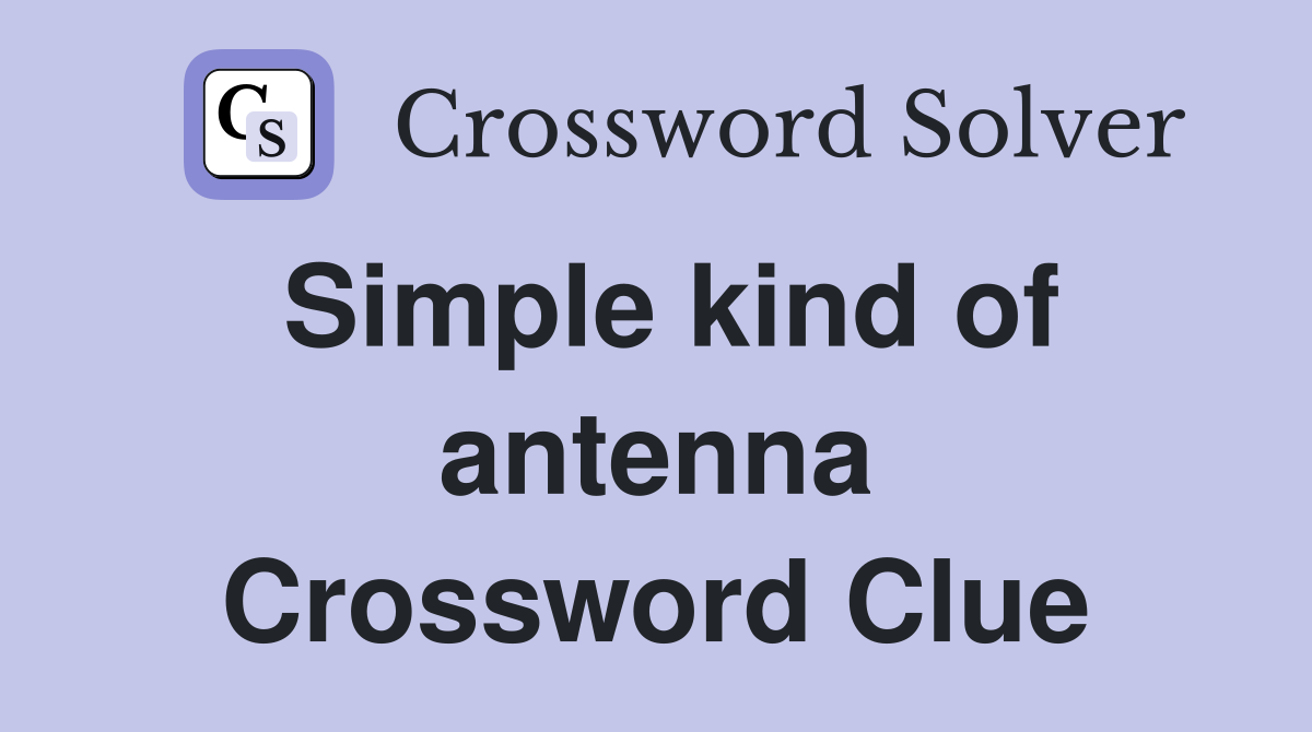 Simple kind of antenna Crossword Clue