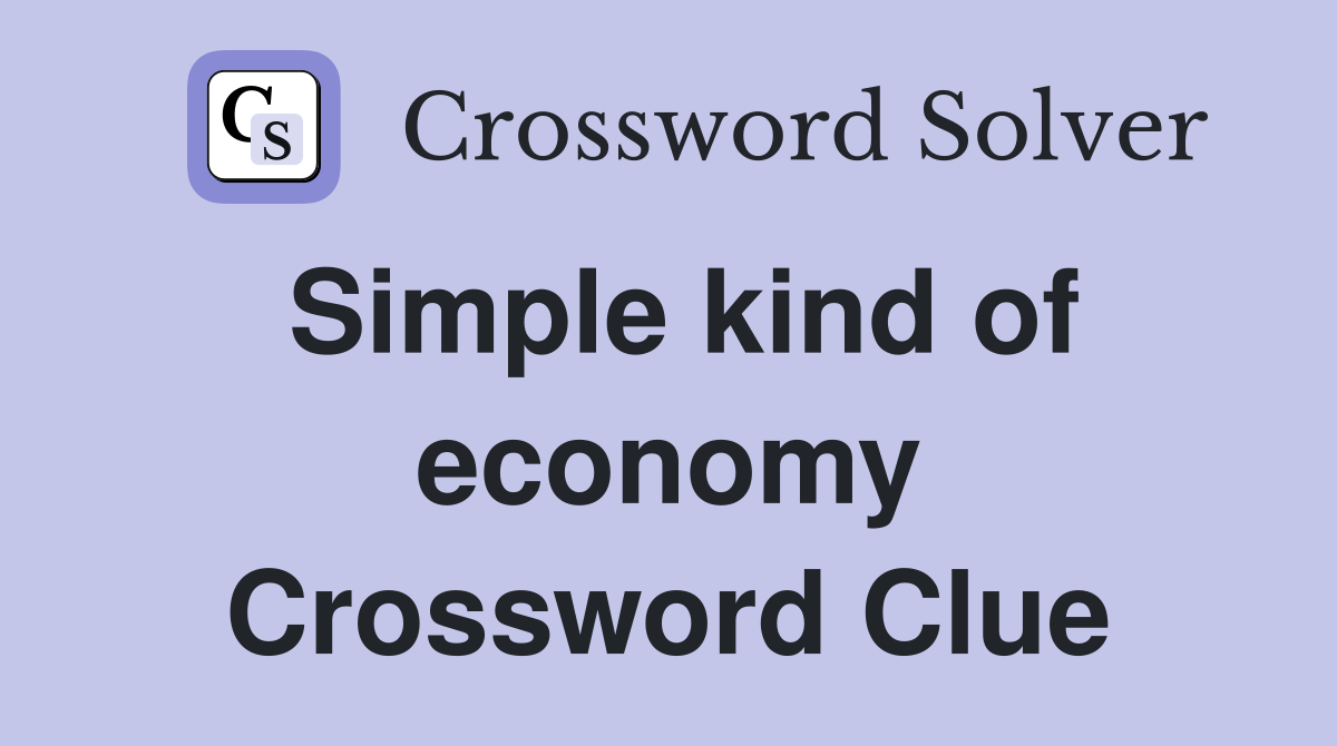 Simple kind of economy Crossword Clue