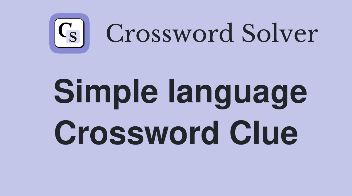 Simple language Crossword Clue