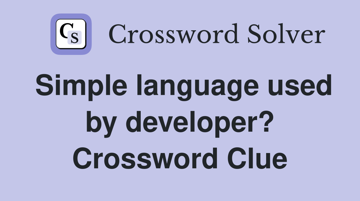 Simple language used by developer? Crossword Clue