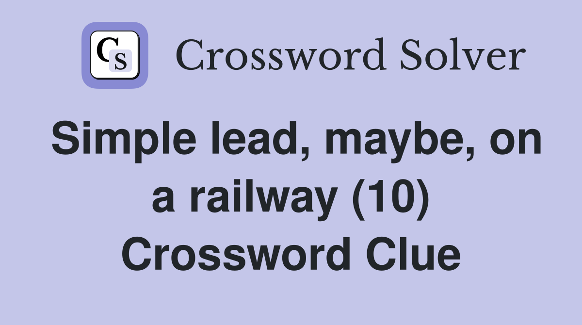 Simple lead, maybe, on a railway (10) Crossword Clue