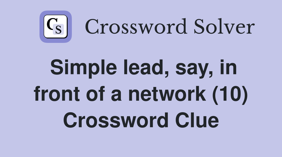 Simple lead, say, in front of a network (10) Crossword Clue