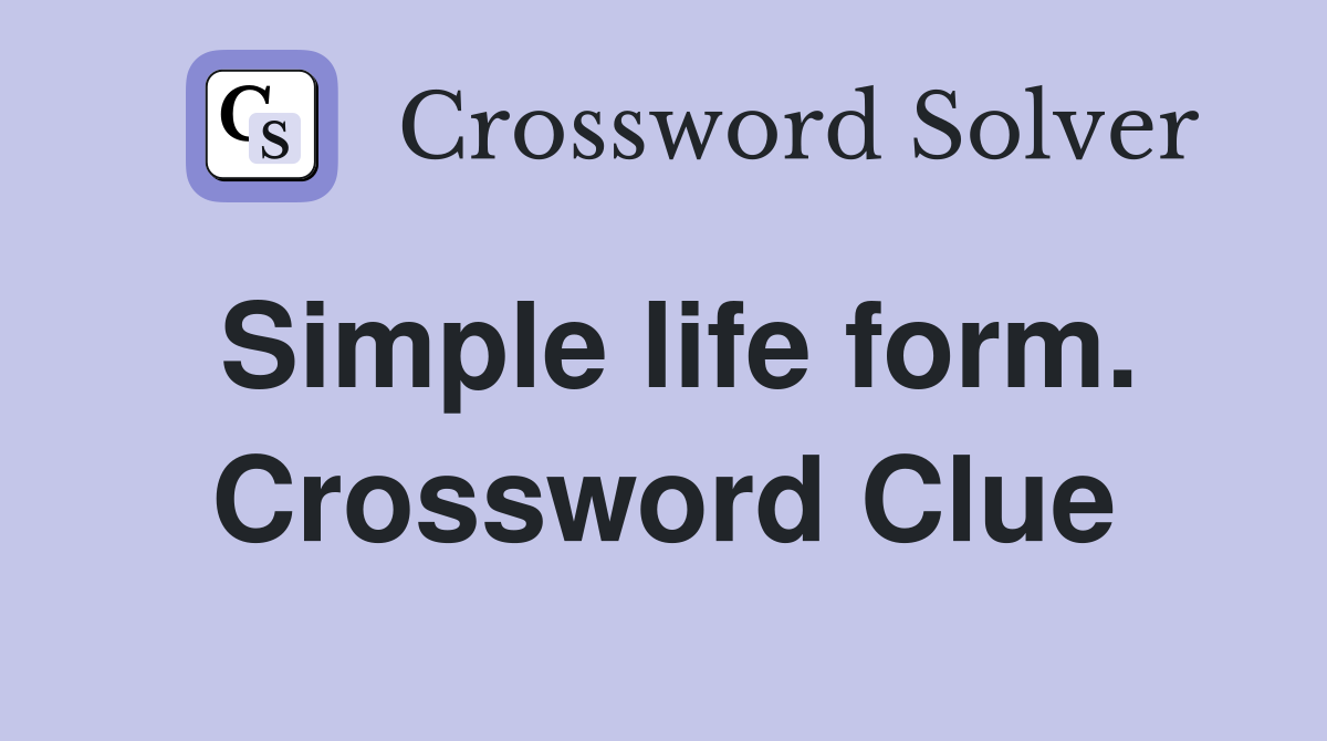 Simple life form. Crossword Clue