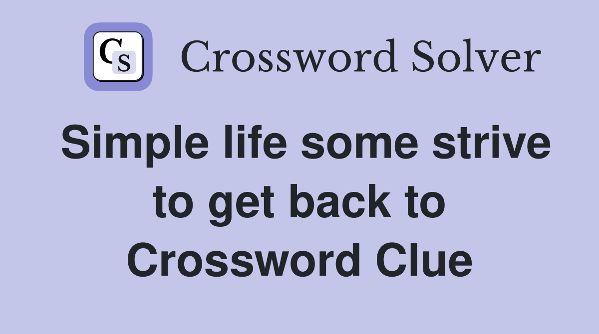 Simple life some strive to get back to Crossword Clue