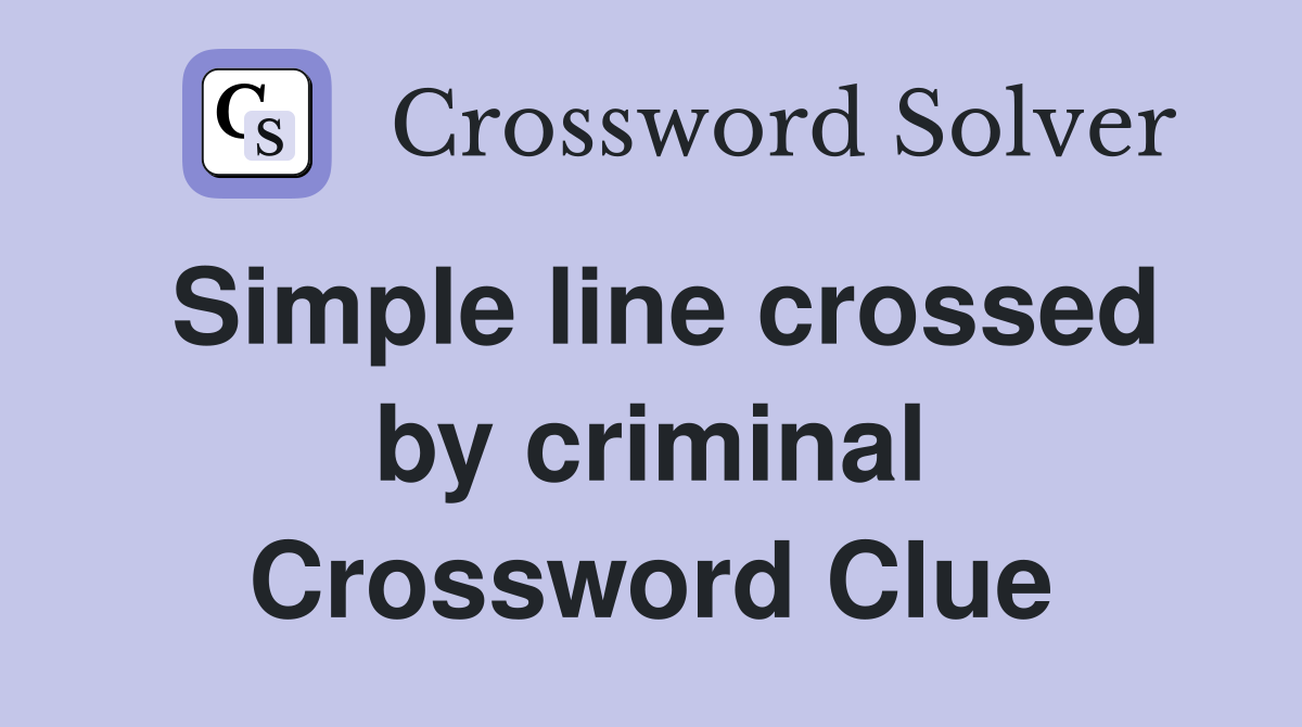 Simple line crossed by criminal Crossword Clue