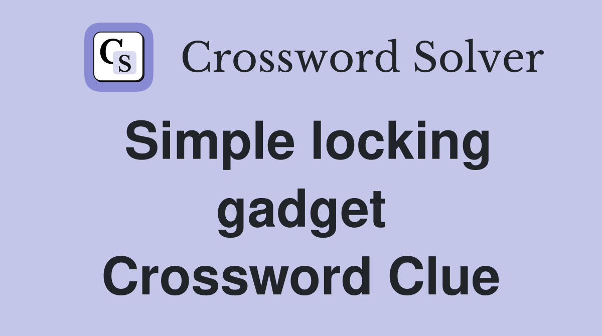 Simple locking gadget Crossword Clue