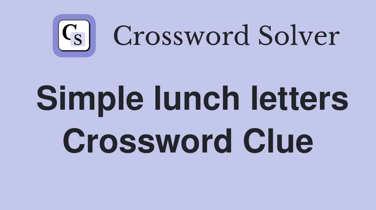 Simple lunch letters Crossword Clue