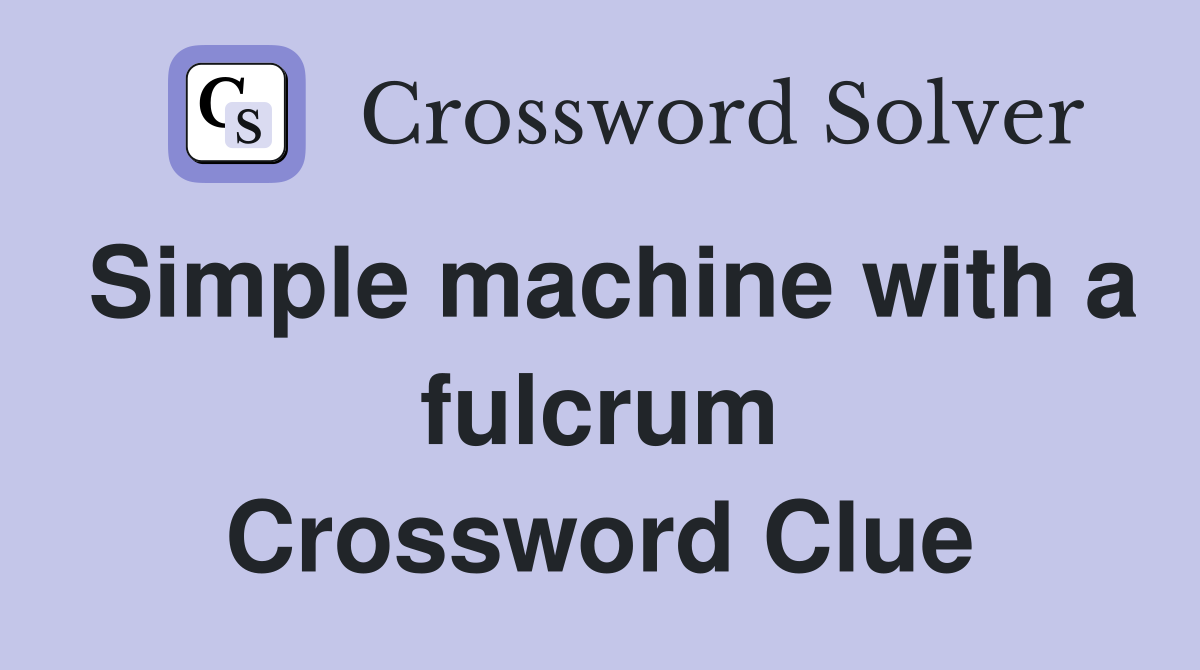 Simple machine with a fulcrum Crossword Clue