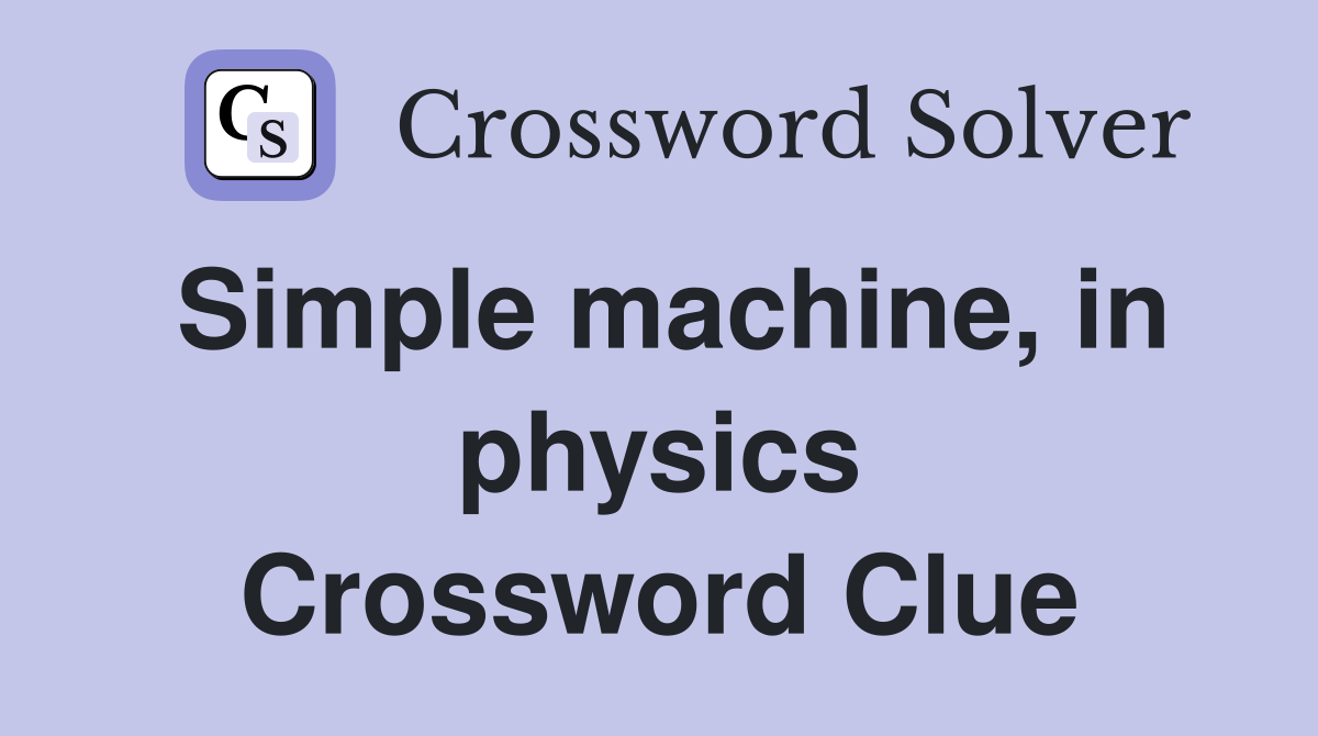 Simple machine, in physics Crossword Clue