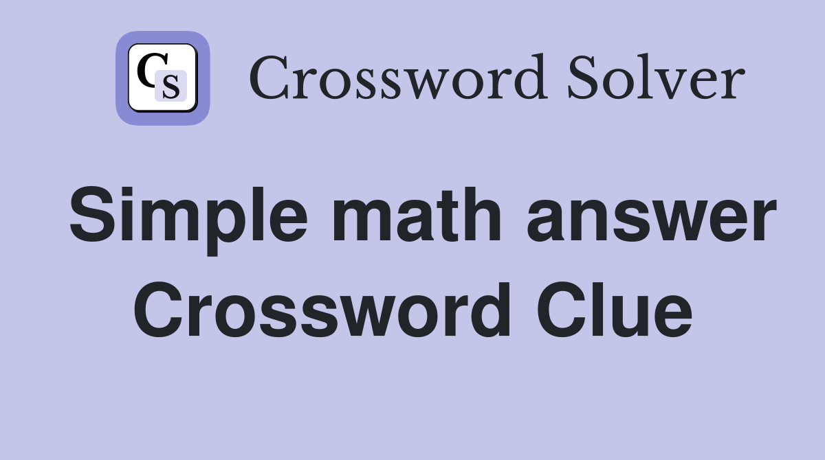Simple math answer Crossword Clue