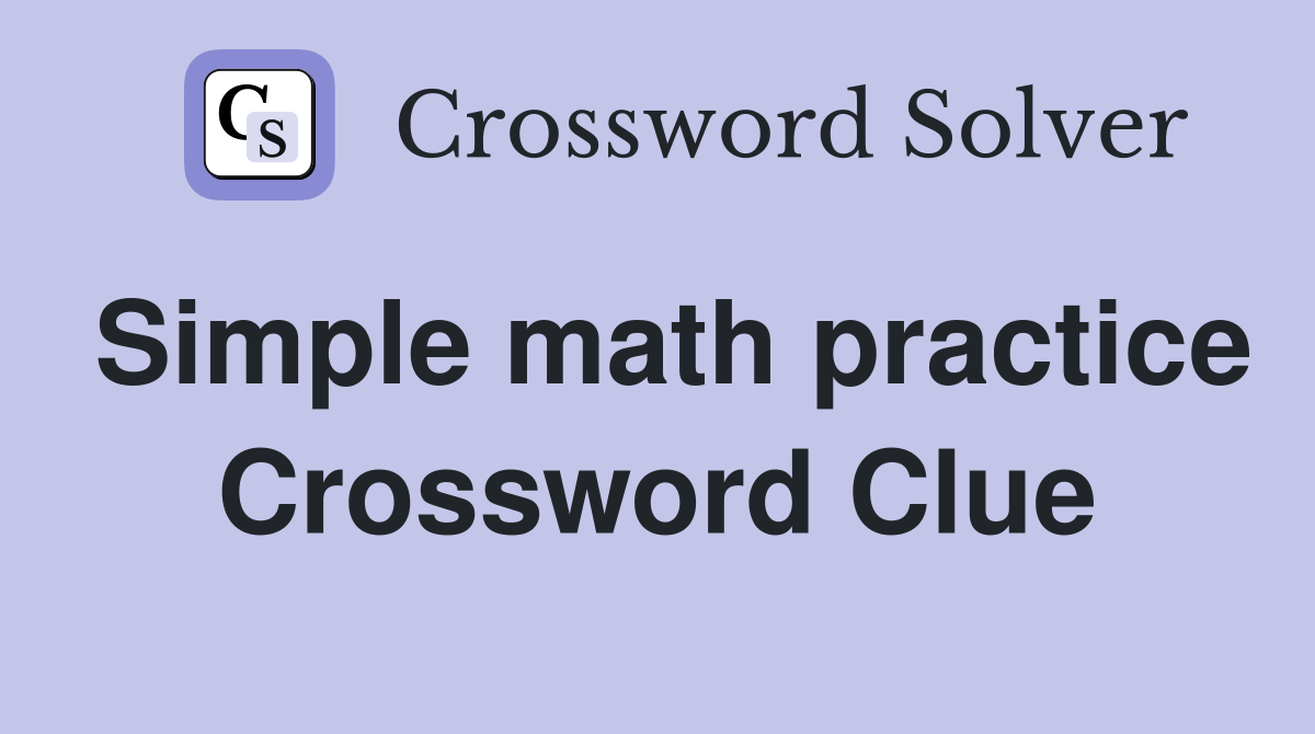 Simple math practice Crossword Clue