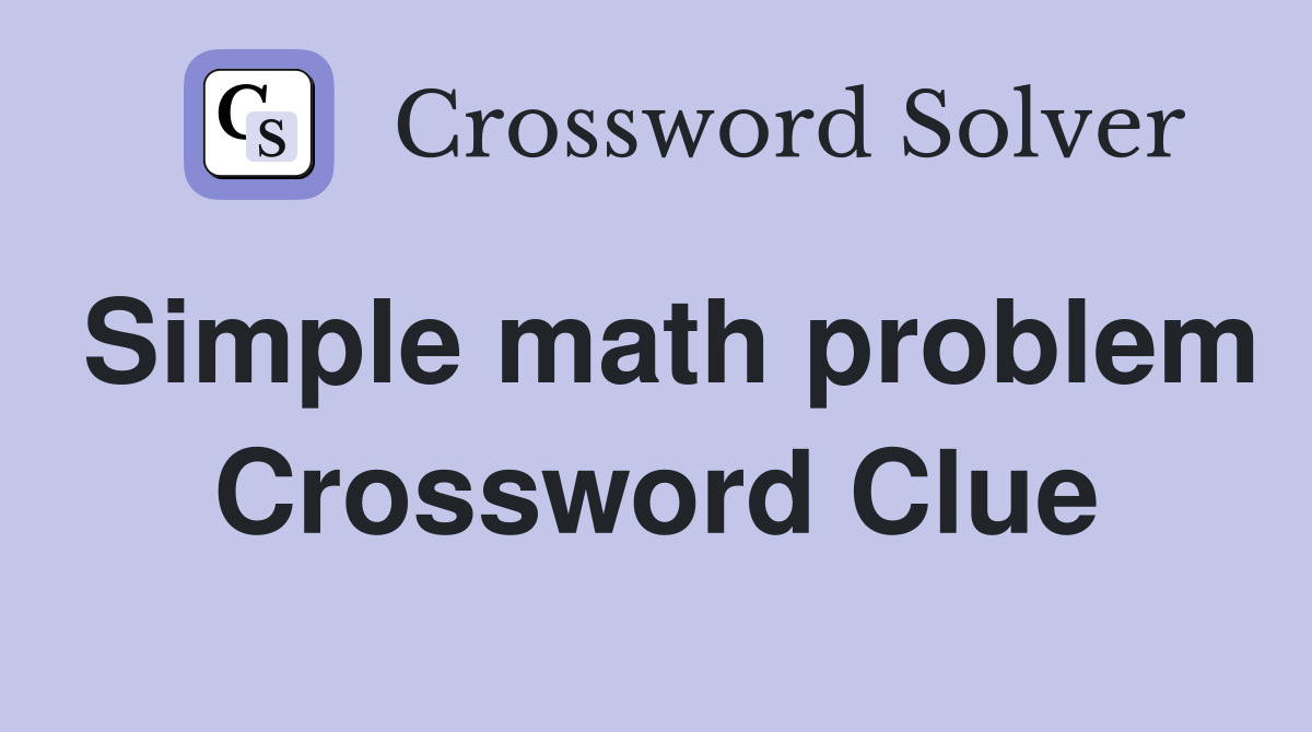 Simple math problem Crossword Clue