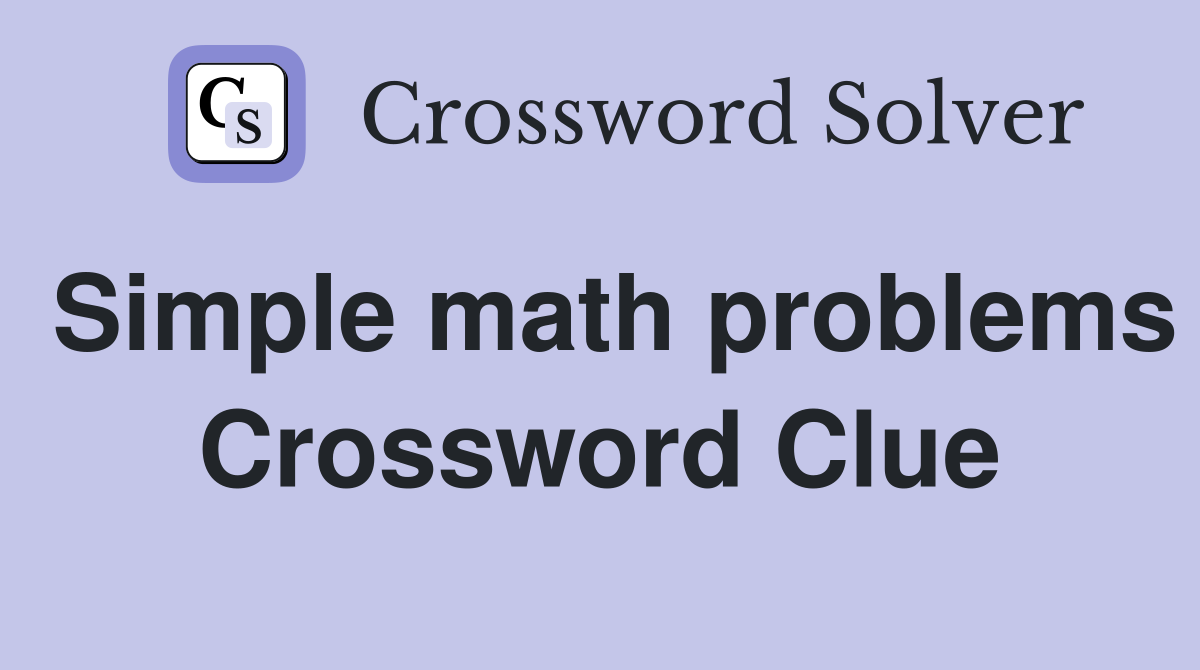 Simple math problems Crossword Clue