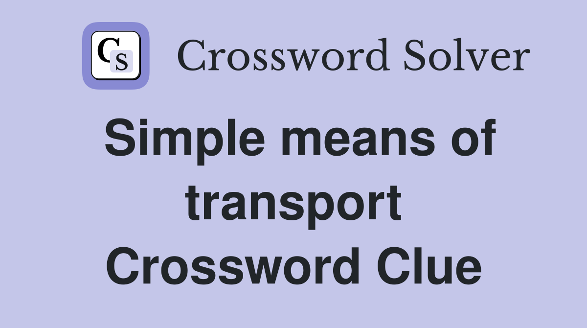 Simple means of transport Crossword Clue