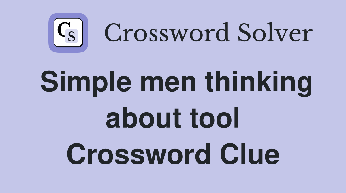 Simple men thinking about tool Crossword Clue