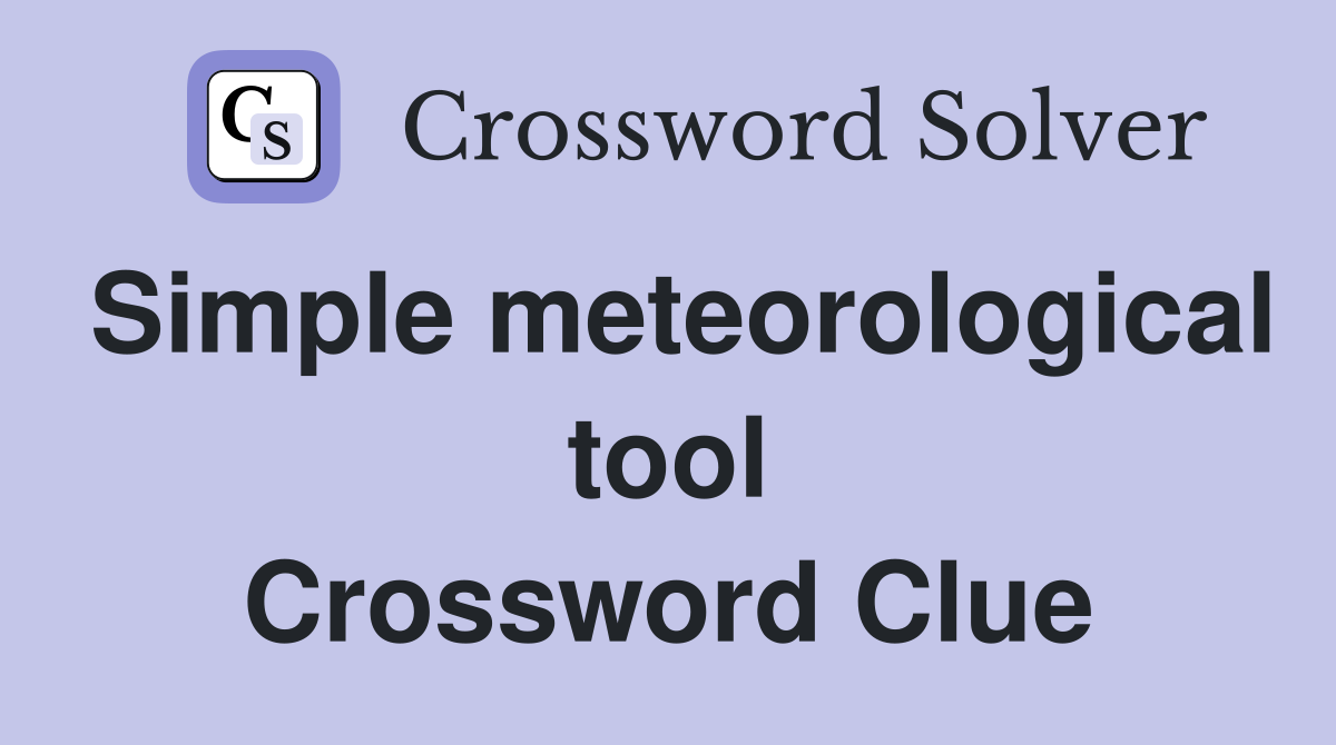 Simple meteorological tool Crossword Clue