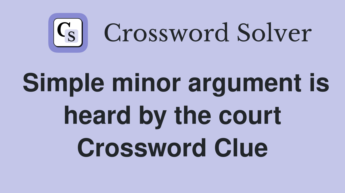 Simple minor argument is heard by the court Crossword Clue