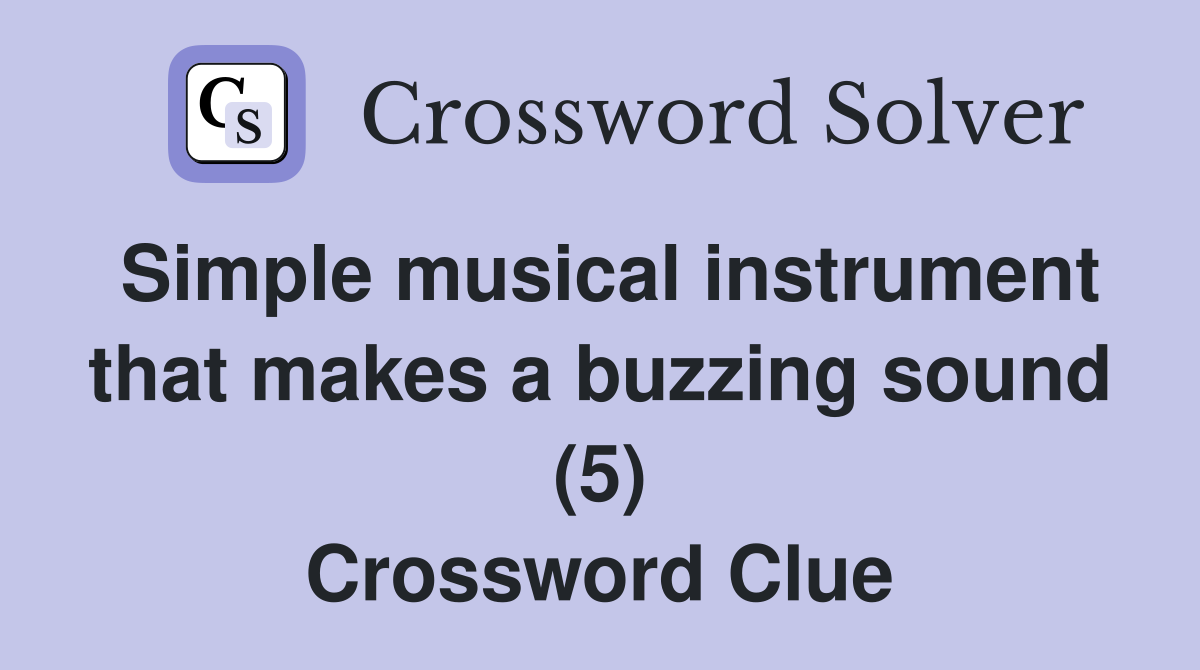 Simple musical instrument that makes a buzzing sound (5) Crossword Clue