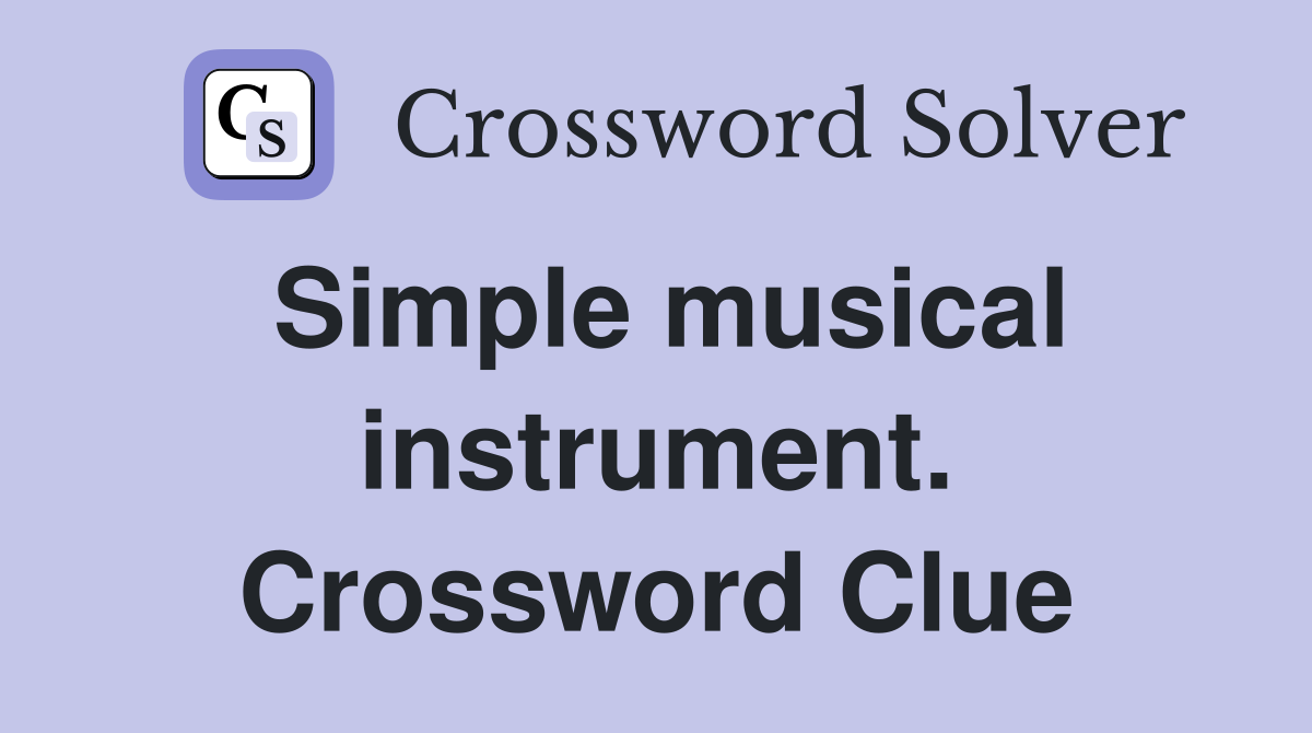 Simple musical instrument. Crossword Clue