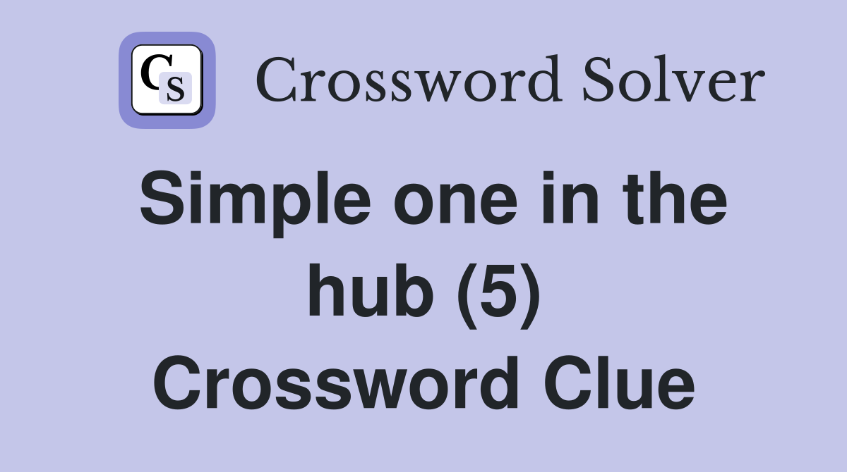 Simple one in the hub (5) Crossword Clue