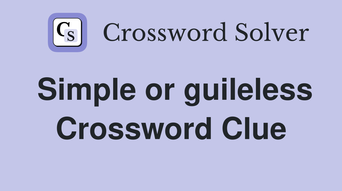 Simple or guileless Crossword Clue