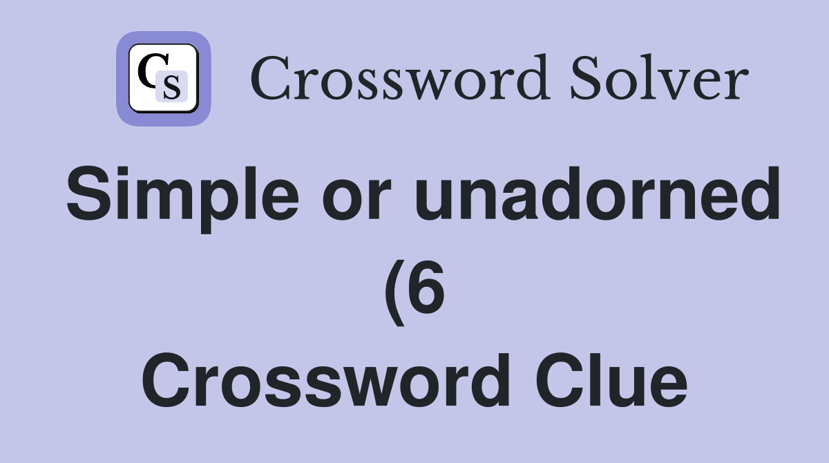 Simple or unadorned (6) Crossword Clue Answers Crossword Solver Simple or unadorned (6) Crossword Clue Answers Crossword Solver