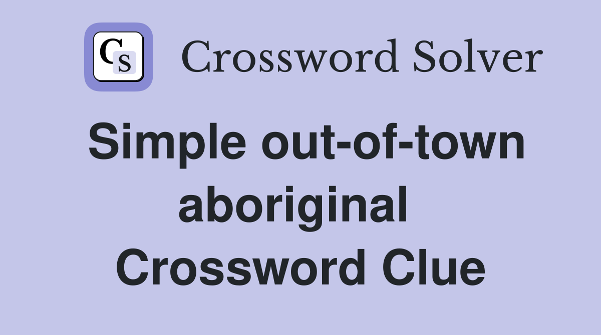 Simple out-of-town aboriginal  Crossword Clue