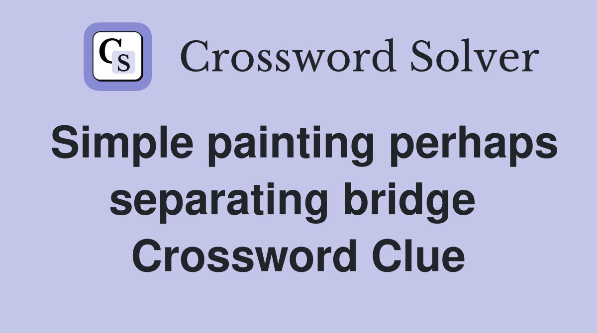 Simple painting perhaps separating bridge  Crossword Clue